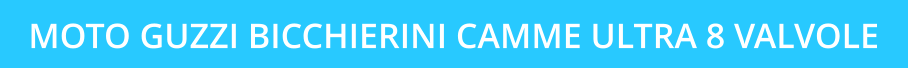 MOTO GUZZI BICCHIERINI CAMME ULTRA 8 VALVOLE