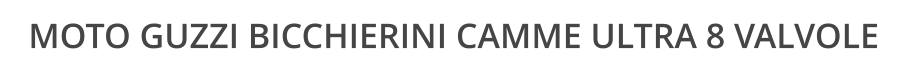 MOTO GUZZI BICCHIERINI CAMME ULTRA 8 VALVOLE
