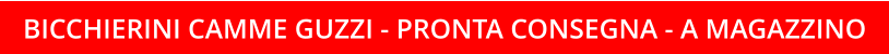BICCHIERINI CAMME GUZZI - PRONTA CONSEGNA - A MAGAZZINO