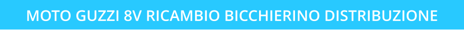 MOTO GUZZI 8V RICAMBIO BICCHIERINO DISTRIBUZIONE